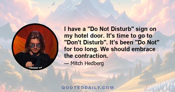 I have a Do Not Disturb sign on my hotel door. It's time to go to Don't Disturb. It's been Do Not for too long. We should embrace the contraction.