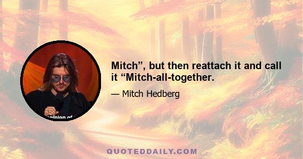 Mitch”, but then reattach it and call it “Mitch-all-together.