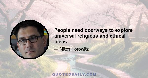 People need doorways to explore universal religious and ethical ideas.