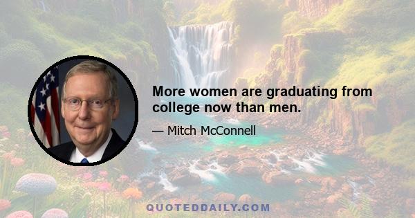 More women are graduating from college now than men.