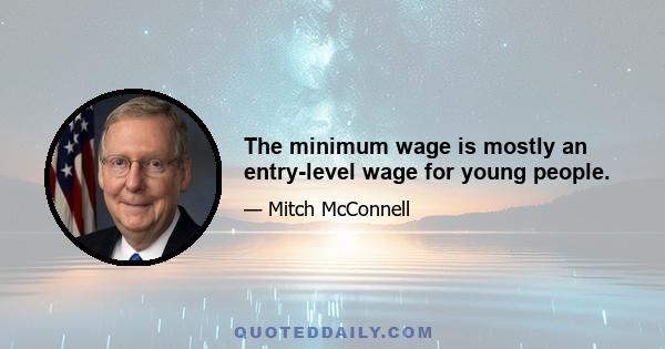 The minimum wage is mostly an entry-level wage for young people.