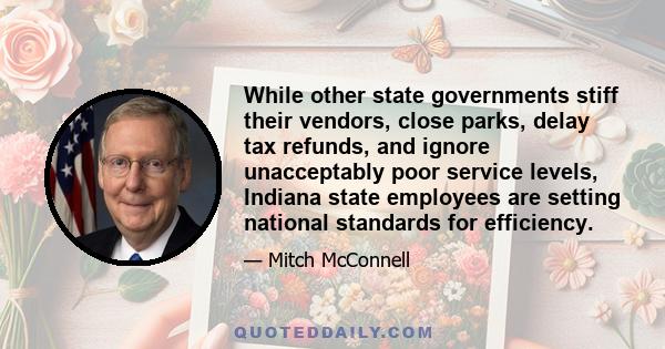 While other state governments stiff their vendors, close parks, delay tax refunds, and ignore unacceptably poor service levels, Indiana state employees are setting national standards for efficiency.