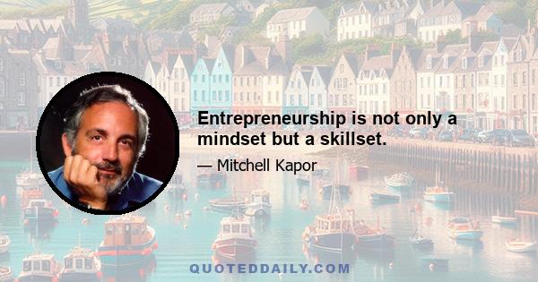 Entrepreneurship is not only a mindset but a skillset.