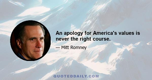 An apology for America's values is never the right course.