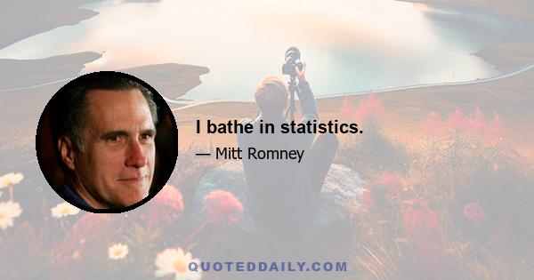 I bathe in statistics.