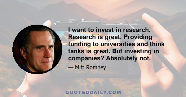 I want to invest in research. Research is great. Providing funding to universities and think tanks is great. But investing in companies? Absolutely not.