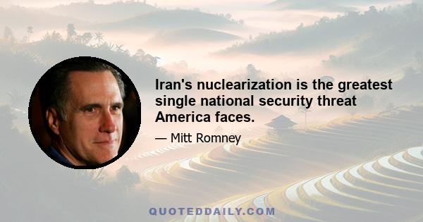 Iran's nuclearization is the greatest single national security threat America faces.