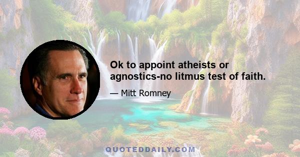 Ok to appoint atheists or agnostics-no litmus test of faith.