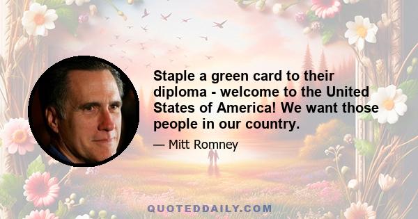 Staple a green card to their diploma - welcome to the United States of America! We want those people in our country.