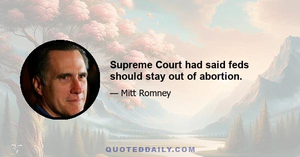 Supreme Court had said feds should stay out of abortion.