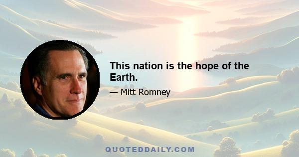 This nation is the hope of the Earth.