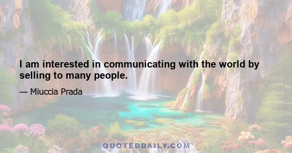 I am interested in communicating with the world by selling to many people.