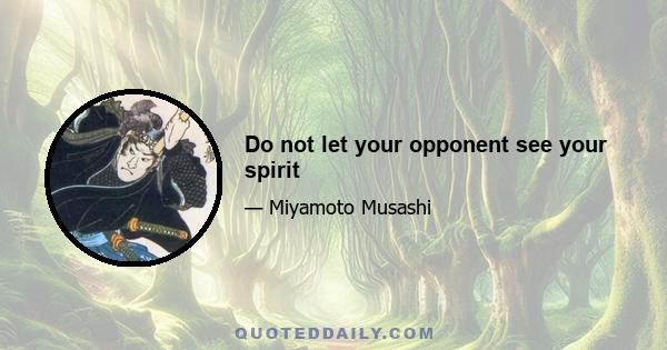 Do not let your opponent see your spirit