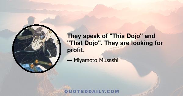 They speak of This Dojo and That Dojo. They are looking for profit.