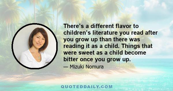 There’s a different flavor to children’s literature you read after you grow up than there was reading it as a child. Things that were sweet as a child become bitter once you grow up.