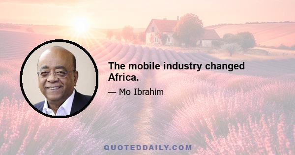 The mobile industry changed Africa.