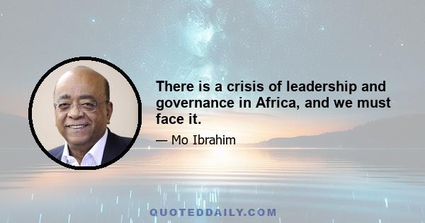 There is a crisis of leadership and governance in Africa, and we must face it.