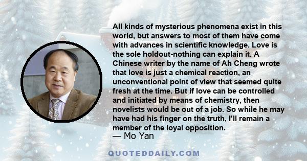 All kinds of mysterious phenomena exist in this world, but answers to most of them have come with advances in scientific knowledge. Love is the sole holdout-nothing can explain it. A Chinese writer by the name of Ah