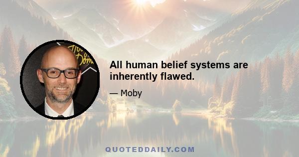 All human belief systems are inherently flawed.