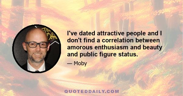 I've dated attractive people and I don't find a correlation between amorous enthusiasm and beauty and public figure status.