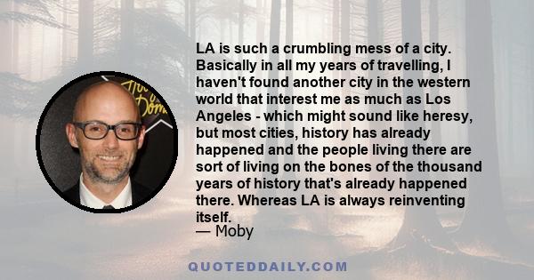 LA is such a crumbling mess of a city. Basically in all my years of travelling, I haven't found another city in the western world that interest me as much as Los Angeles - which might sound like heresy, but most cities, 