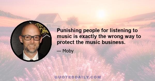 Punishing people for listening to music is exactly the wrong way to protect the music business.