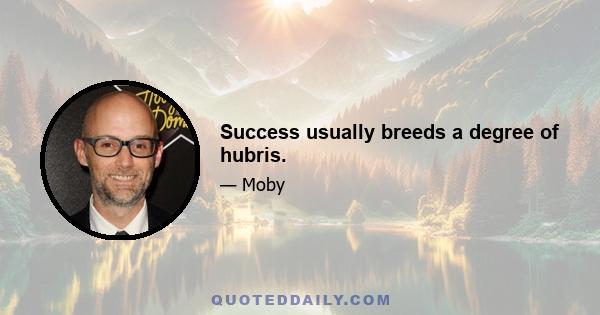 Success usually breeds a degree of hubris.