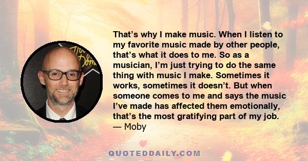 That’s why I make music. When I listen to my favorite music made by other people, that’s what it does to me. So as a musician, I’m just trying to do the same thing with music I make. Sometimes it works, sometimes it