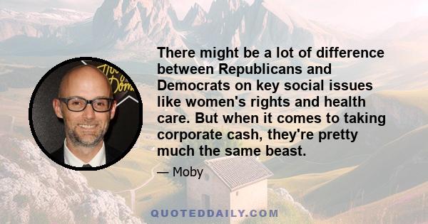 There might be a lot of difference between Republicans and Democrats on key social issues like women's rights and health care. But when it comes to taking corporate cash, they're pretty much the same beast.