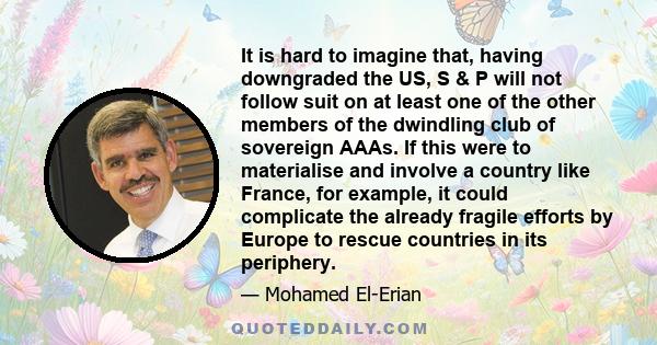 It is hard to imagine that, having downgraded the US, S & P will not follow suit on at least one of the other members of the dwindling club of sovereign AAAs. If this were to materialise and involve a country like