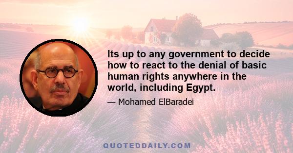 Its up to any government to decide how to react to the denial of basic human rights anywhere in the world, including Egypt.