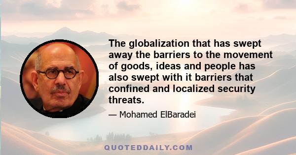 The globalization that has swept away the barriers to the movement of goods, ideas and people has also swept with it barriers that confined and localized security threats.