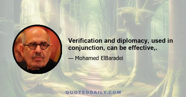 Verification and diplomacy, used in conjunction, can be effective,.