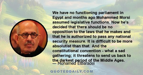 We have no functioning parliament in Egypt and months ago Mohammed Morsi assumed legislative functions. Now he's decided that there should be no opposition to the laws that he makes and that he is authorized to pass any 