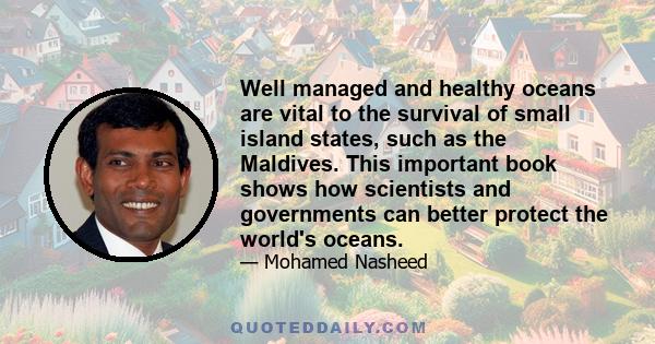 Well managed and healthy oceans are vital to the survival of small island states, such as the Maldives. This important book shows how scientists and governments can better protect the world's oceans.