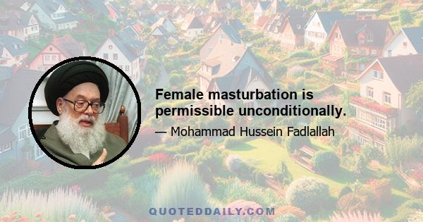 Female masturbation is permissible unconditionally.