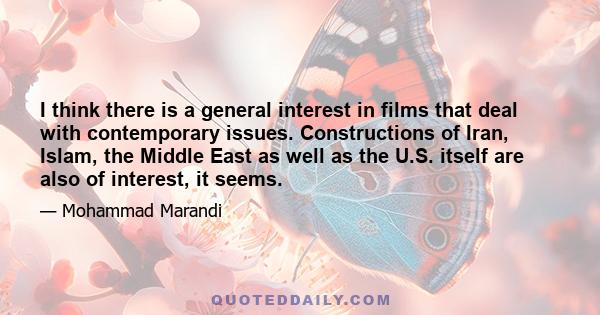 I think there is a general interest in films that deal with contemporary issues. Constructions of Iran, Islam, the Middle East as well as the U.S. itself are also of interest, it seems.