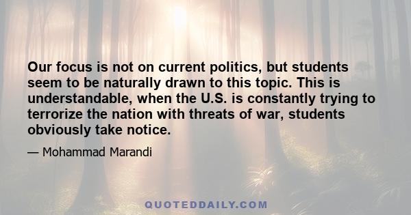 Our focus is not on current politics, but students seem to be naturally drawn to this topic. This is understandable, when the U.S. is constantly trying to terrorize the nation with threats of war, students obviously