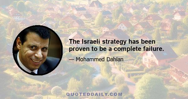 The Israeli strategy has been proven to be a complete failure.