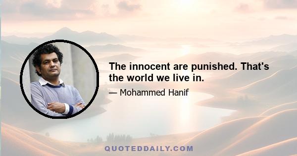 The innocent are punished. That's the world we live in.