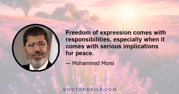 Freedom of expression comes with responsibilities, especially when it comes with serious implications for peace.