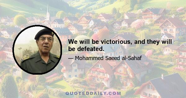 We will be victorious, and they will be defeated.