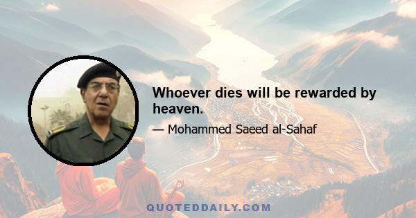 Whoever dies will be rewarded by heaven.