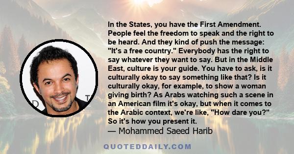 In the States, you have the First Amendment. People feel the freedom to speak and the right to be heard. And they kind of push the message: It's a free country. Everybody has the right to say whatever they want to say.