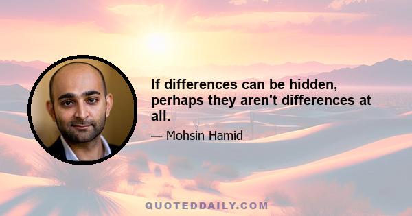 If differences can be hidden, perhaps they aren't differences at all.