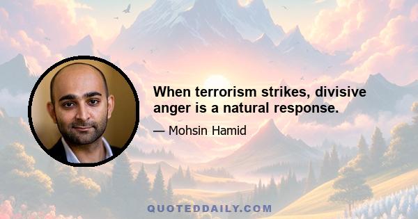 When terrorism strikes, divisive anger is a natural response.