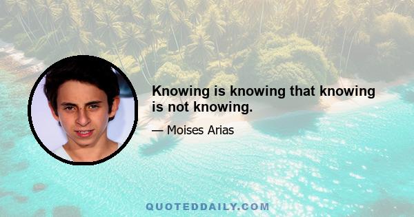 Knowing is knowing that knowing is not knowing.