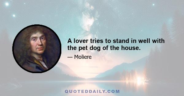 A lover tries to stand in well with the pet dog of the house.