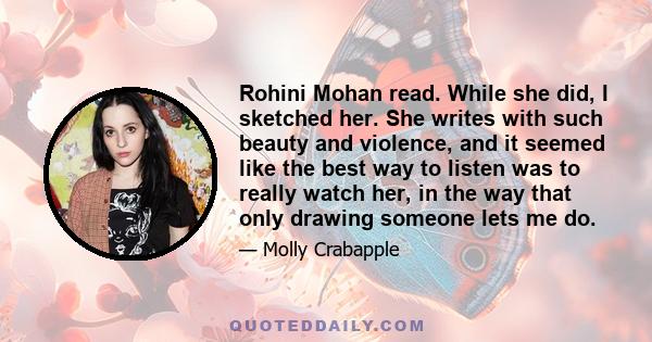 Rohini Mohan read. While she did, I sketched her. She writes with such beauty and violence, and it seemed like the best way to listen was to really watch her, in the way that only drawing someone lets me do.