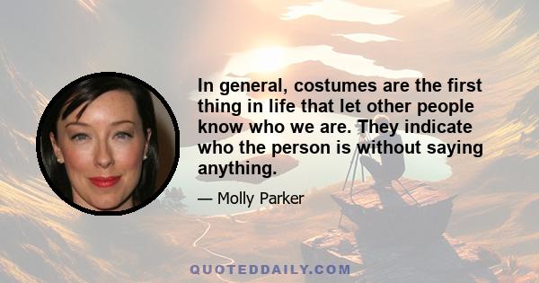 In general, costumes are the first thing in life that let other people know who we are. They indicate who the person is without saying anything.